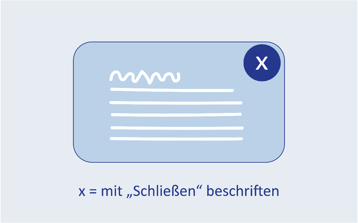 Dialogfenster mit angedeutetem Textinhalt und Schaltfläche ‚Schließen‘ in der rechten oberen Ecke, dargestellt als X-Symbol.